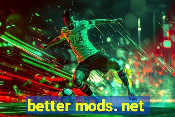 better mods. net